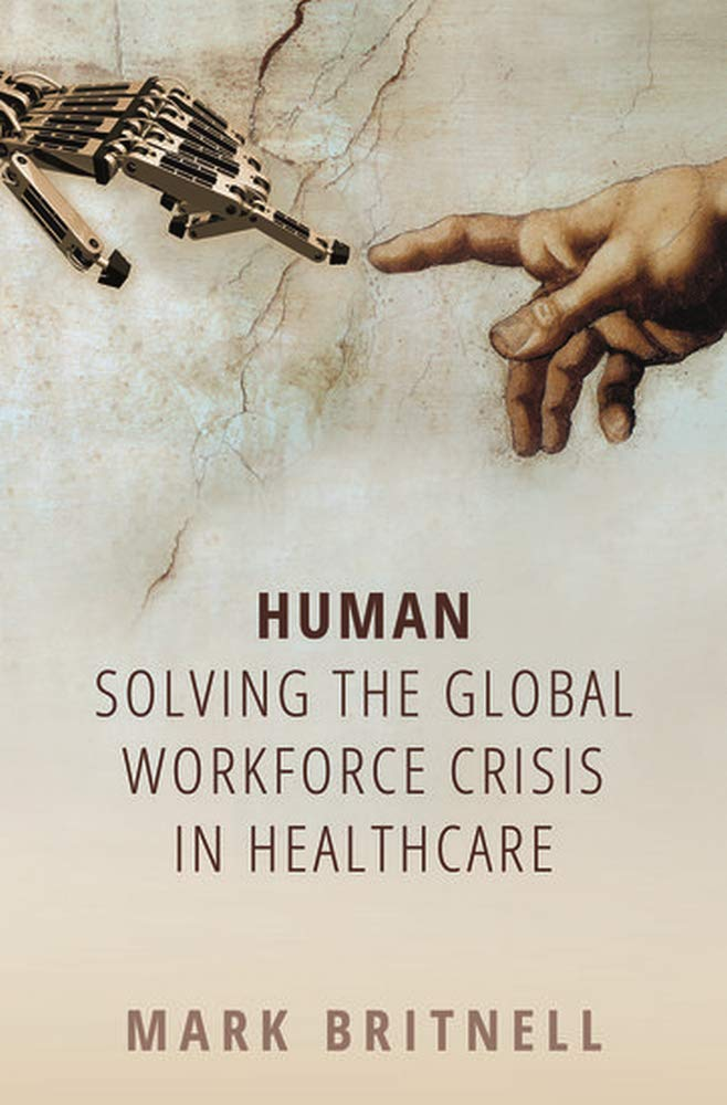 Human: Solving the global workforce crisis in healthcare : Britnell, Mark:  Amazon.co.uk: Books