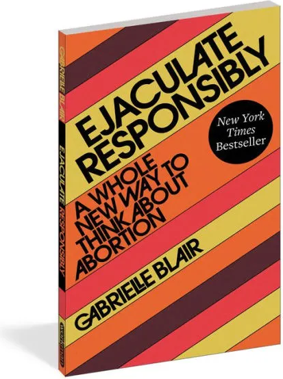 Ejaculate Responsibly: A Whole New Way to Think About Abortion